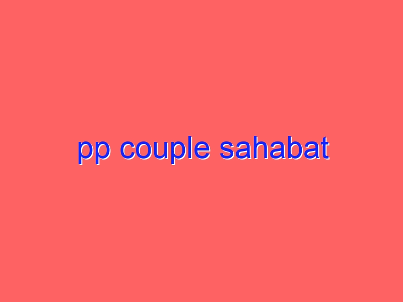 pp couple sahabat